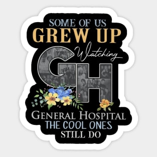 Some Of Us Grew Up Watching General Hopital The Cool Ones Still Do Sticker